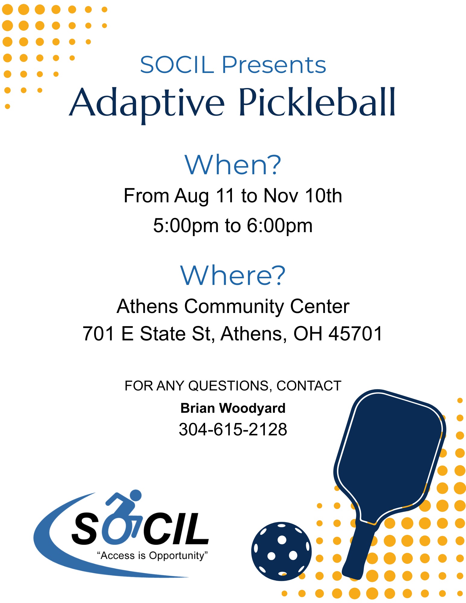 SOCIL Adaptive Pickleball flyer: August 11 through November 10, 5:00 to 6:00 PM at the Athens Community Center, 701 E State St, Athens, Ohio 45701. For questions contact Brian Woodyard at 304-615-2128.